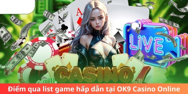 Điểm qua list game hấp dẫn tại OK9 Casino Online