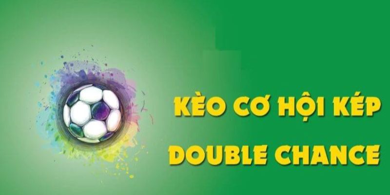 Kèo cơ hội kép là biến thể của cược 1x2